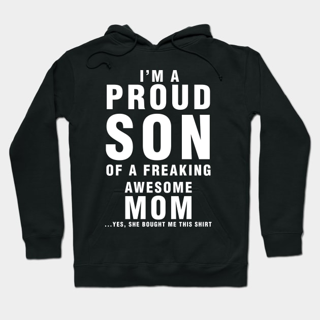 IM A PROUD SON OF FREAKING AWESOME MOM YES SHE BOUGHT ME THIS SHIRT Hoodie by cleopatracharm